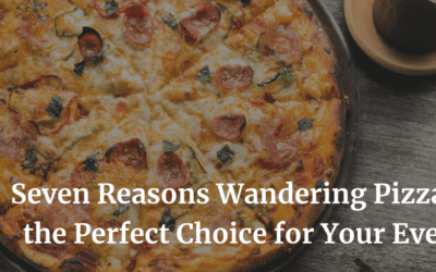 7 Reasons The Wandering Pizza is the best choice for your event