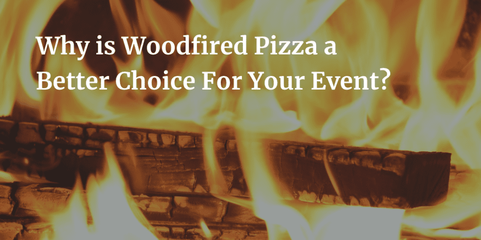 Why is Woodfired Pizza a better choice for your event ...