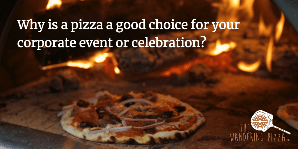 Why Pizza is a good choice for your corporate event or celebration